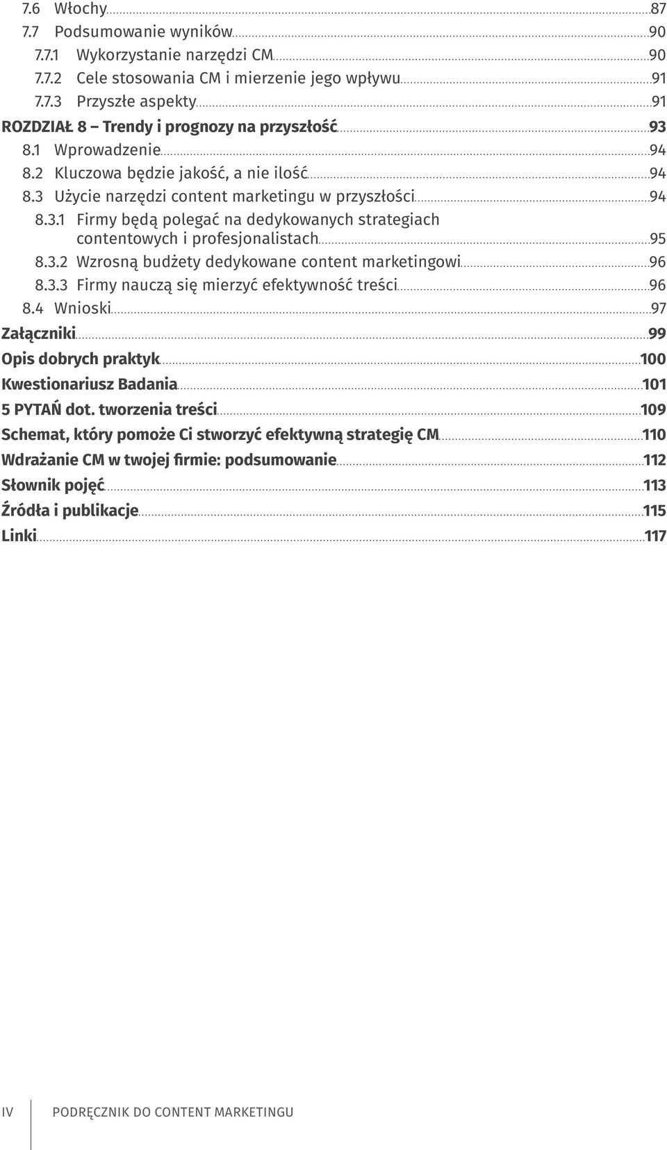 3.2 Wzrosną budżety dedykowane content marketingowi 96 8.3.3 Firmy nauczą się mierzyć efektywność treści 96 8.