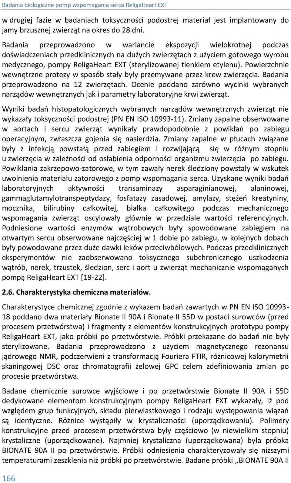 tlenkiem etylenu). Powierzchnie wewnętrzne protezy w sposób stały były przemywane przez krew zwierzęcia. Badania przeprowadzono na 12 zwierzętach.