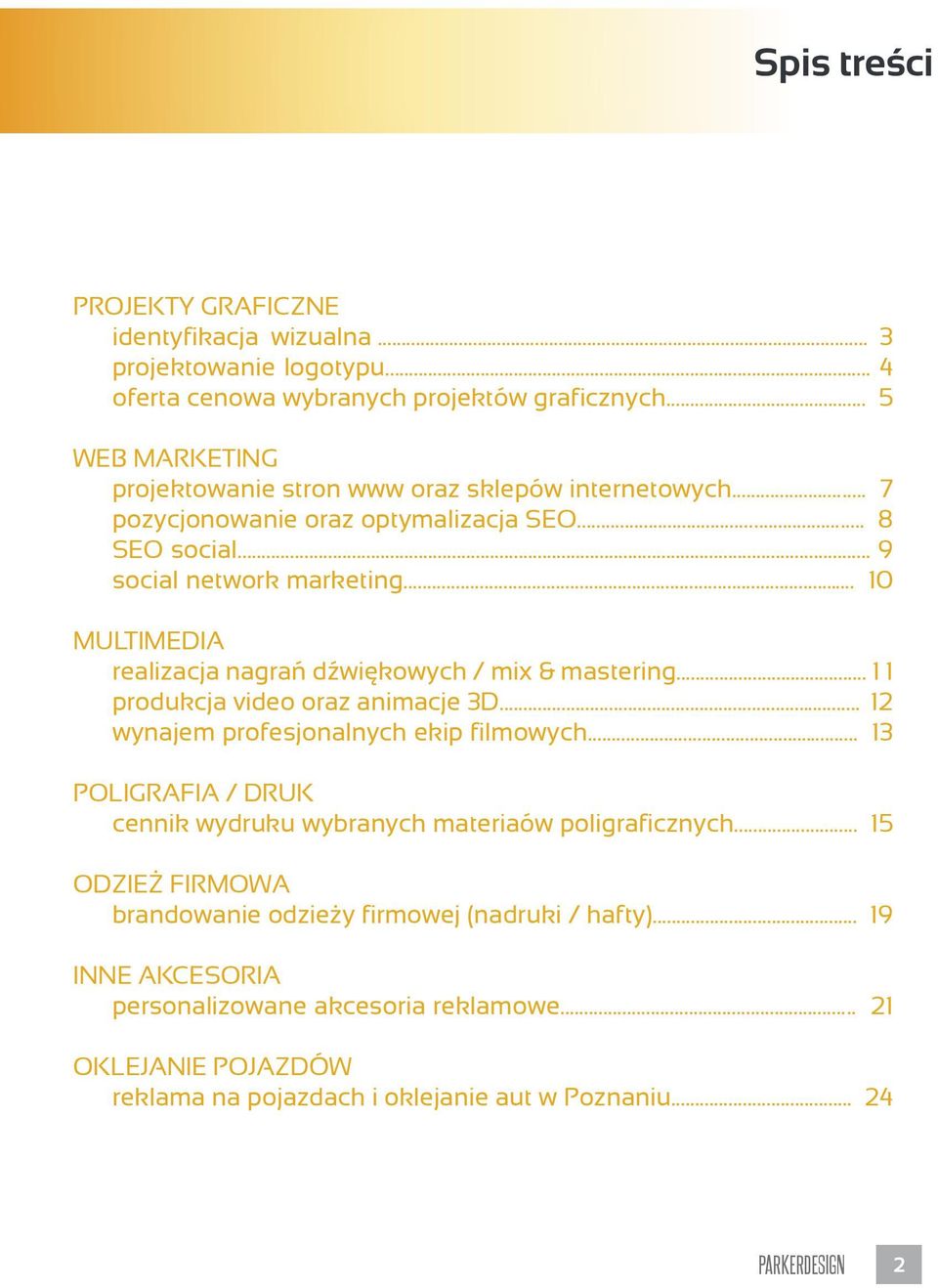 .. 10 MULTIMEDIA realizacja nagrań dźwiękowych / mix & mastering... 1 1 produkcja video oraz animacje 3D... 12 wynajem profesjonalnych ekip filmowych.