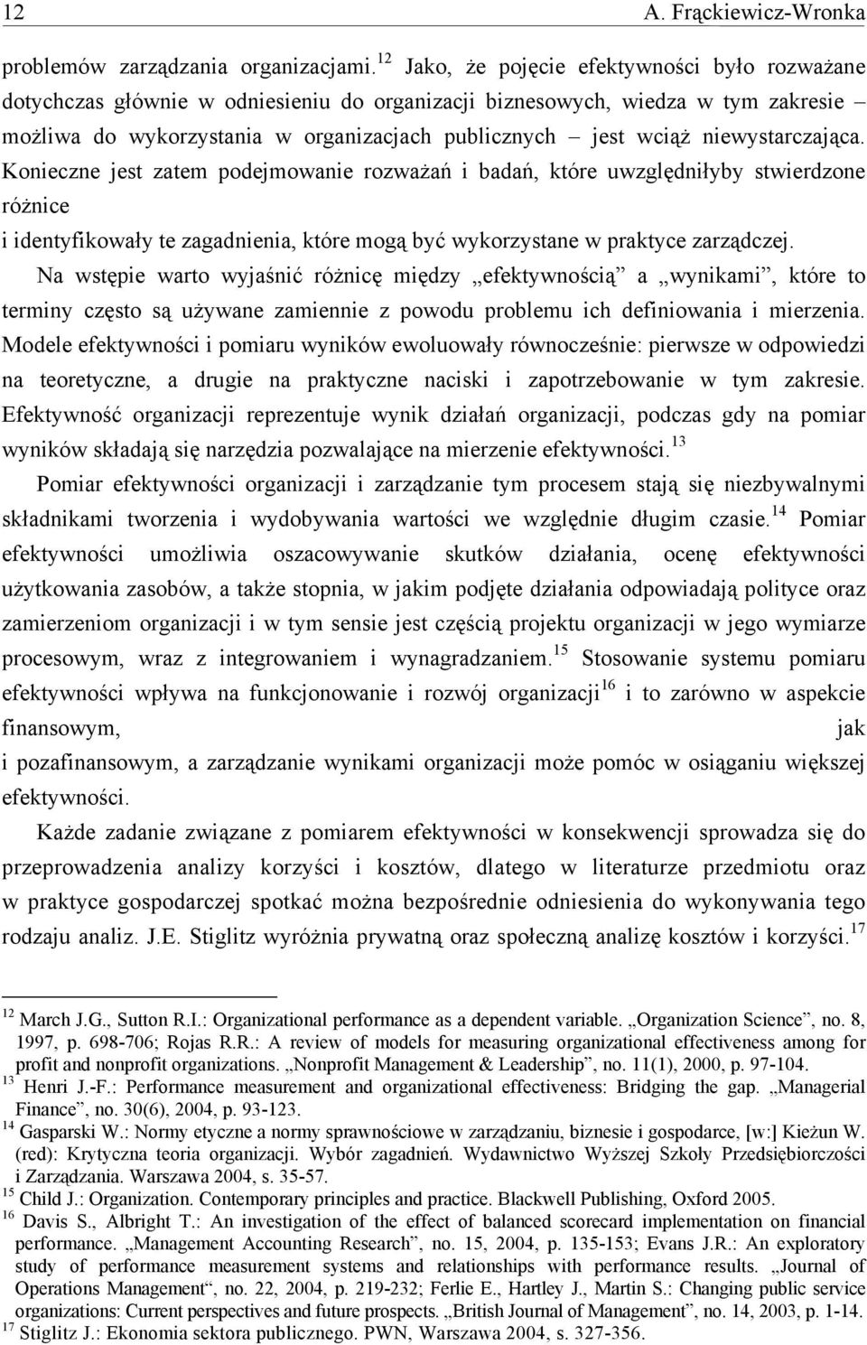 niewystarczająca. Konieczne jest zatem podejmowanie rozważań i badań, które uwzględniłyby stwierdzone różnice i identyfikowały te zagadnienia, które mogą być wykorzystane w praktyce zarządczej.