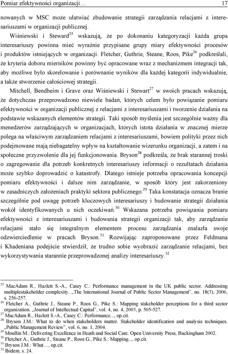 Fletcher, Guthrie, Steane, Roos, Pike 26 podkreślali, że kryteria doboru mierników powinny być opracowane wraz z mechanizmem integracji tak, aby możliwe było skorelowanie i porównanie wyników dla