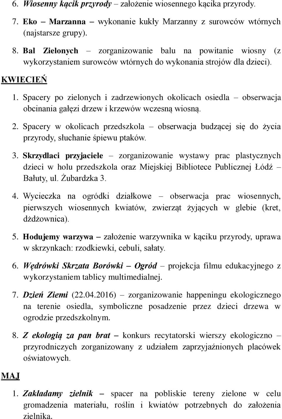 Spacery po zielonych i zadrzewionych okolicach osiedla obserwacja obcinania gałęzi drzew i krzewów wczesną wiosną. 2.