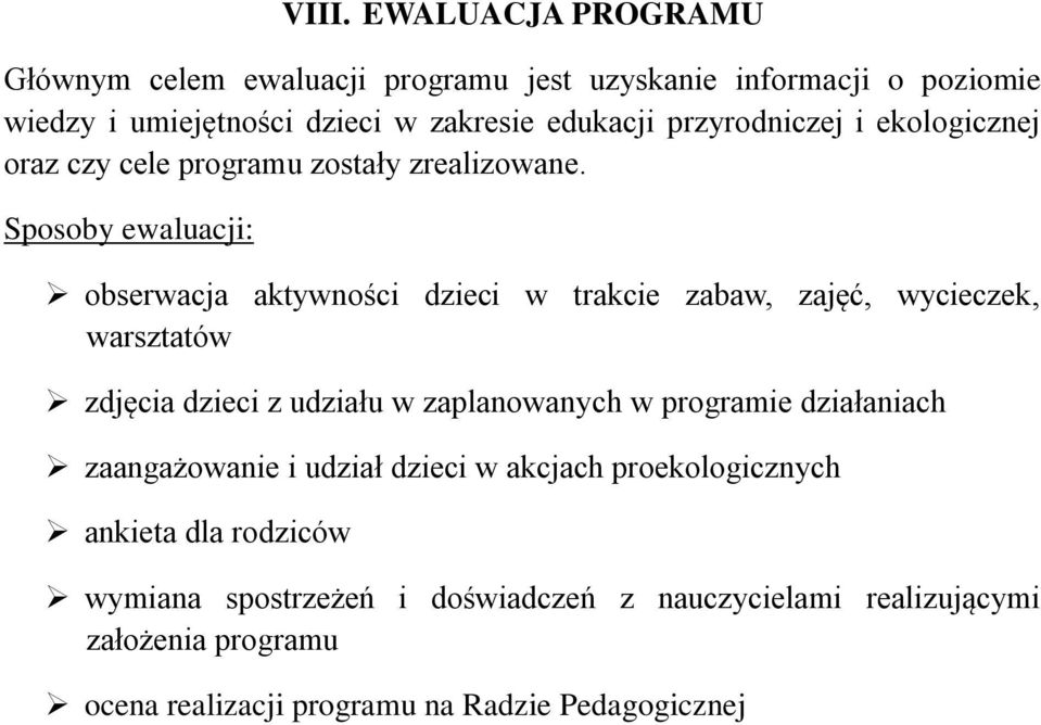 Sposoby ewaluacji: obserwacja aktywności dzieci w trakcie zabaw, zajęć, wycieczek, warsztatów zdjęcia dzieci z udziału w zaplanowanych w programie