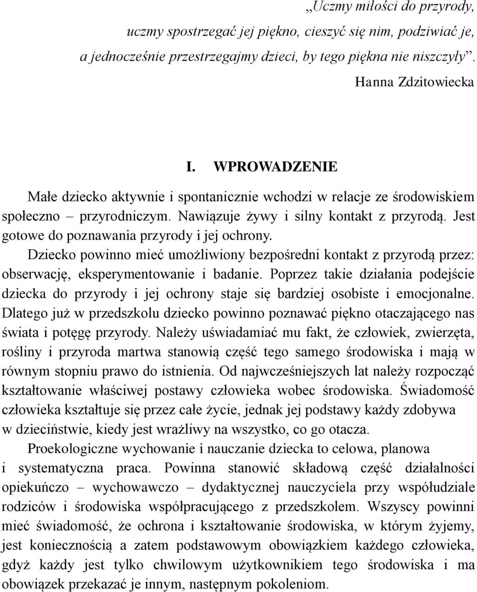 Jest gotowe do poznawania przyrody i jej ochrony. Dziecko powinno mieć umożliwiony bezpośredni kontakt z przyrodą przez: obserwację, eksperymentowanie i badanie.