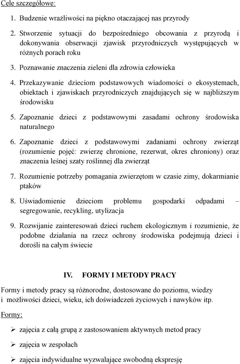 Przekazywanie dzieciom podstawowych wiadomości o ekosystemach, obiektach i zjawiskach przyrodniczych znajdujących się w najbliższym środowisku 5.