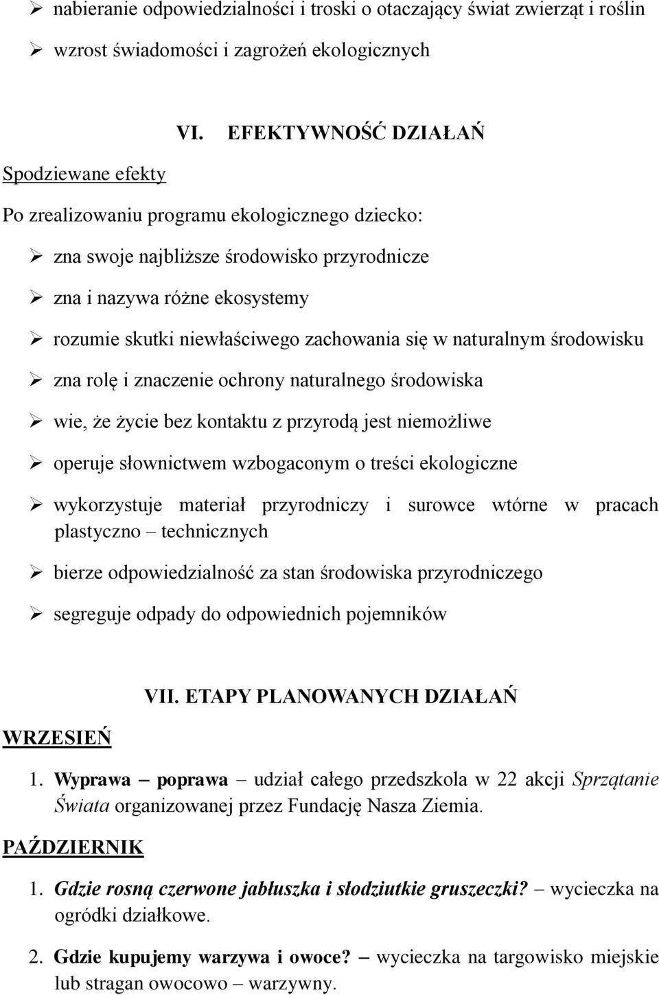 zachowania się w naturalnym środowisku zna rolę i znaczenie ochrony naturalnego środowiska wie, że życie bez kontaktu z przyrodą jest niemożliwe operuje słownictwem wzbogaconym o treści ekologiczne