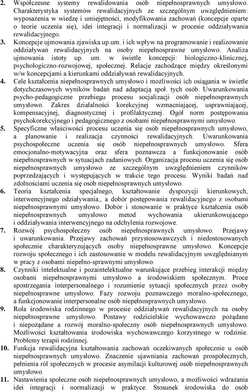 normalizacji w procesie oddziaływania rewalidacyjnego. 3. Koncepcje ujmowania zjawiska up.um. i ich wpływ na programowanie i realizowanie oddziaływań rewalidacyjnych na osoby niepełnosprawne umysłowo.