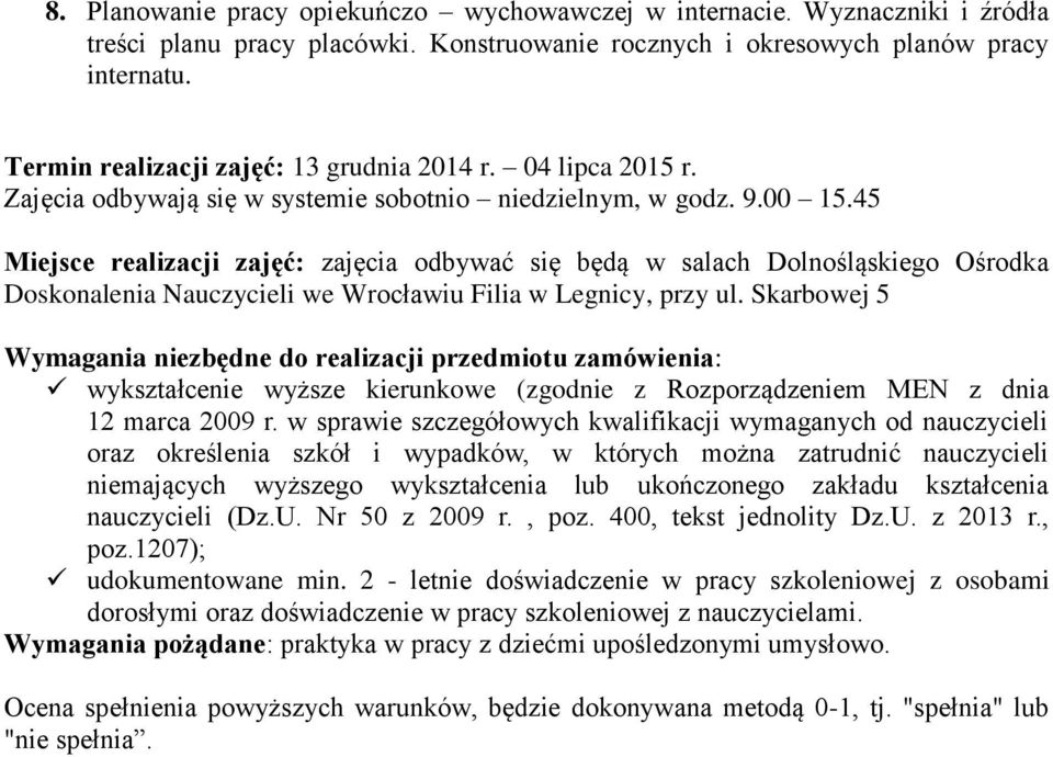 45 Miejsce realizacji zajęć: zajęcia odbywać się będą w salach Dolnośląskiego Ośrodka Doskonalenia Nauczycieli we Wrocławiu Filia w Legnicy, przy ul.