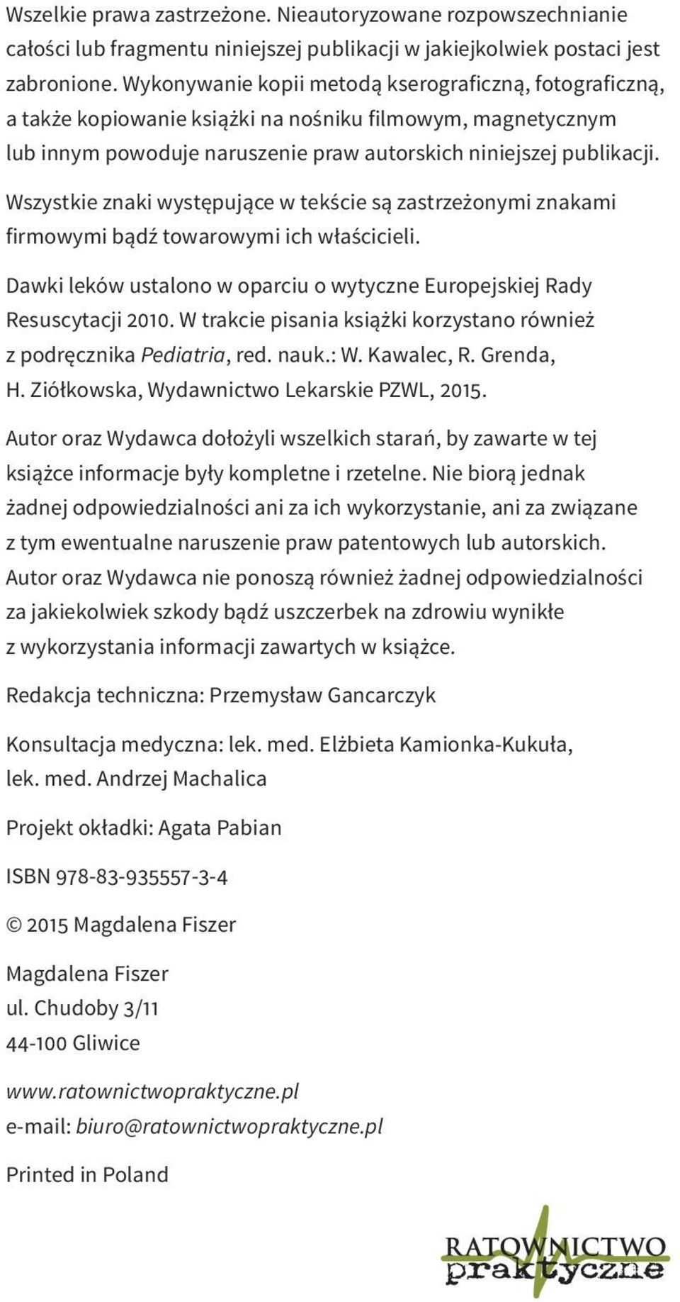 Wszystkie znaki występujące w tekście są zastrzeżonymi znakami firmowymi bądź towarowymi ich właścicieli. Dawki leków ustalono w oparciu o wytyczne Europejskiej Rady Resuscytacji 2010.