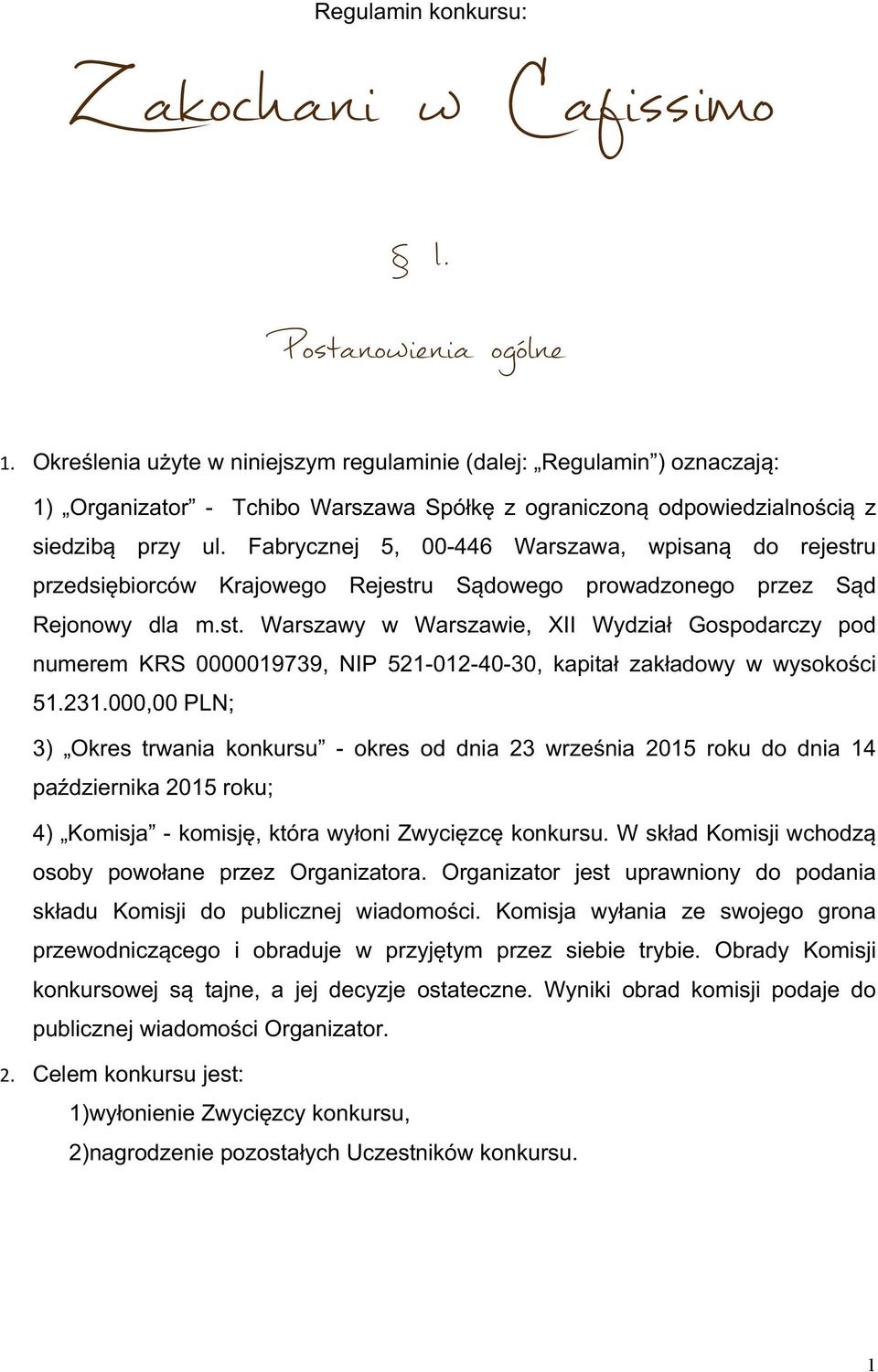 Fabrycznej 5, 00@446 Warszawa, wpisaną do rejestru przedsiębiorców Krajowego Rejestru Sądowego prowadzonego przez Sąd Rejonowy dla m.st. Warszawy w Warszawie, XII Wydział Gospodarczy pod numerem KRS 0000019739, NIP 521@012@40@30, kapitał zakładowy w wysokości 51.