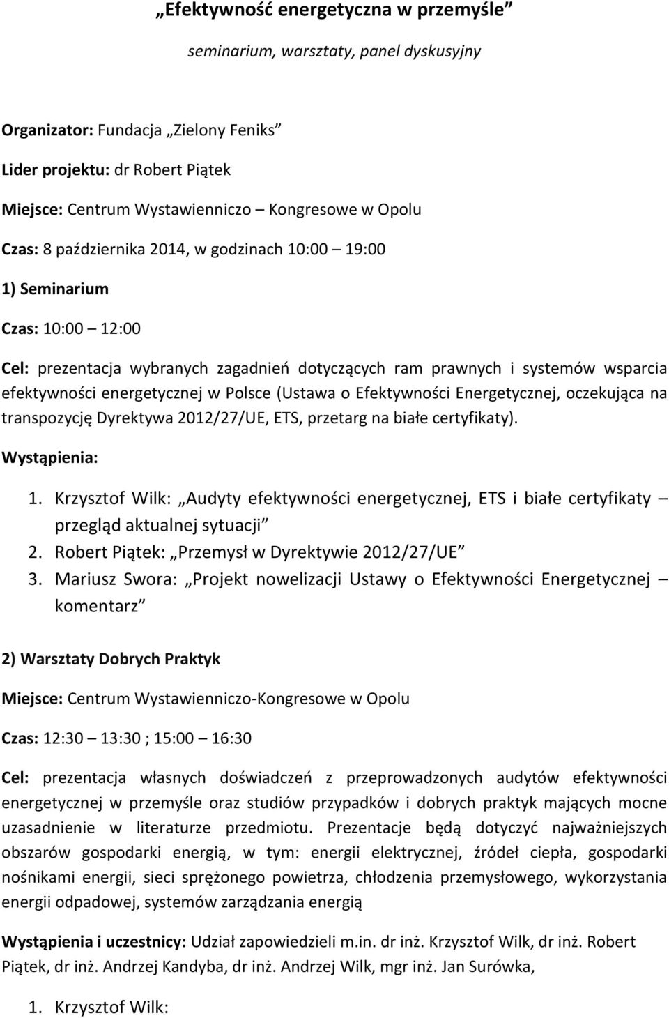 Polsce (Ustawa o Efektywności Energetycznej, oczekująca na transpozycję Dyrektywa 2012/27/UE, ETS, przetarg na białe certyfikaty). Wystąpienia: 1.