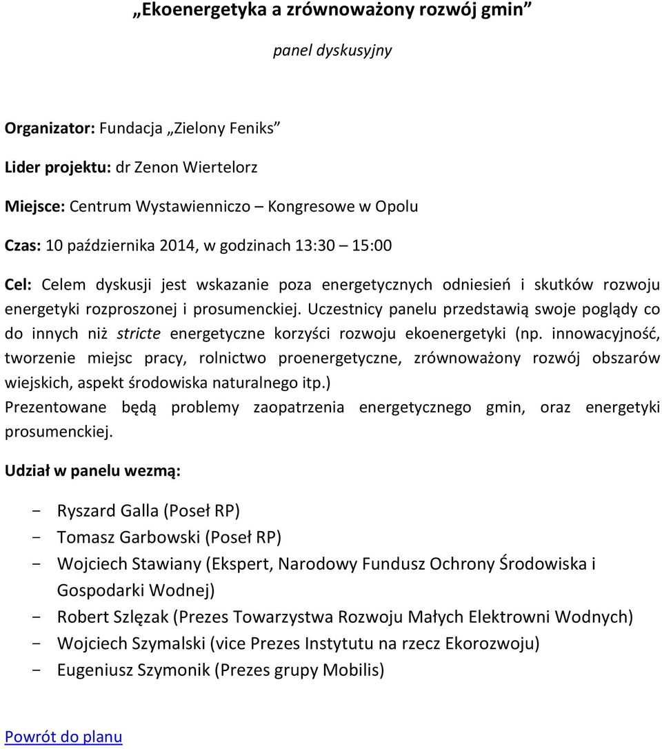 Uczestnicy panelu przedstawią swoje poglądy co do innych niż stricte energetyczne korzyści rozwoju ekoenergetyki (np.