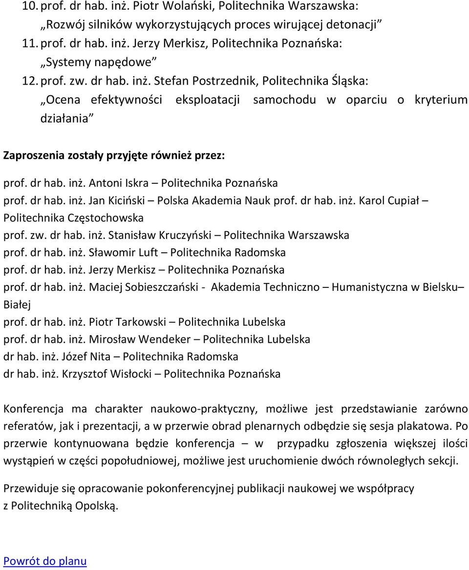 dr hab. inż. Jan Kiciński Polska Akademia Nauk prof. dr hab. inż. Karol Cupiał Politechnika Częstochowska prof. zw. dr hab. inż. Stanisław Kruczyński Politechnika Warszawska prof. dr hab. inż. Sławomir Luft Politechnika Radomska prof.