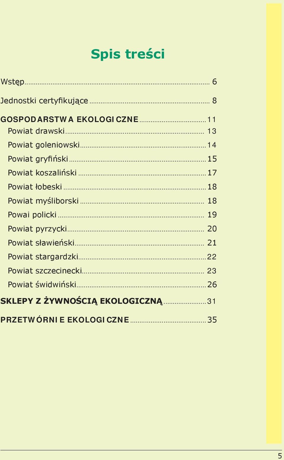 .. 18 Powiat myśliborski... 18 Powai policki... 19 Powiat pyrzycki... 20 Powiat sławieński.