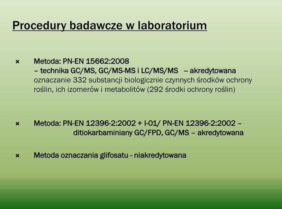 izomerów i metabolitów (292 środki ochrony roślin) Metoda: PN-EN 12396-2:2002 + I-01/ PN-EN