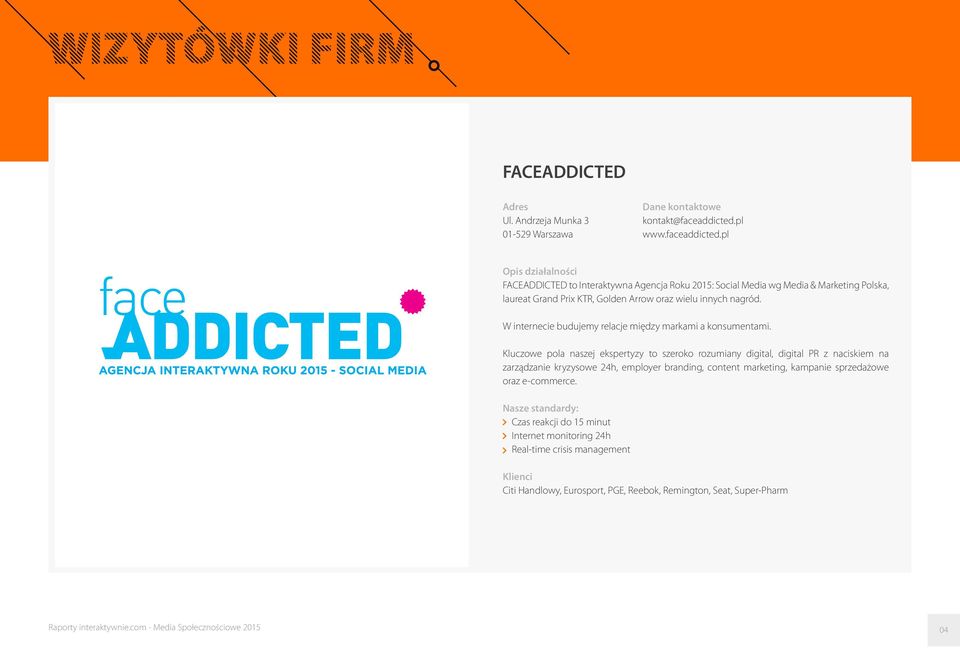 pl Opis działalności FACEADDICTED to Interaktywna Agencja Roku 2015: Social Media wg Media & Marketing Polska, laureat Grand Prix KTR, Golden Arrow oraz wielu innych nagród.