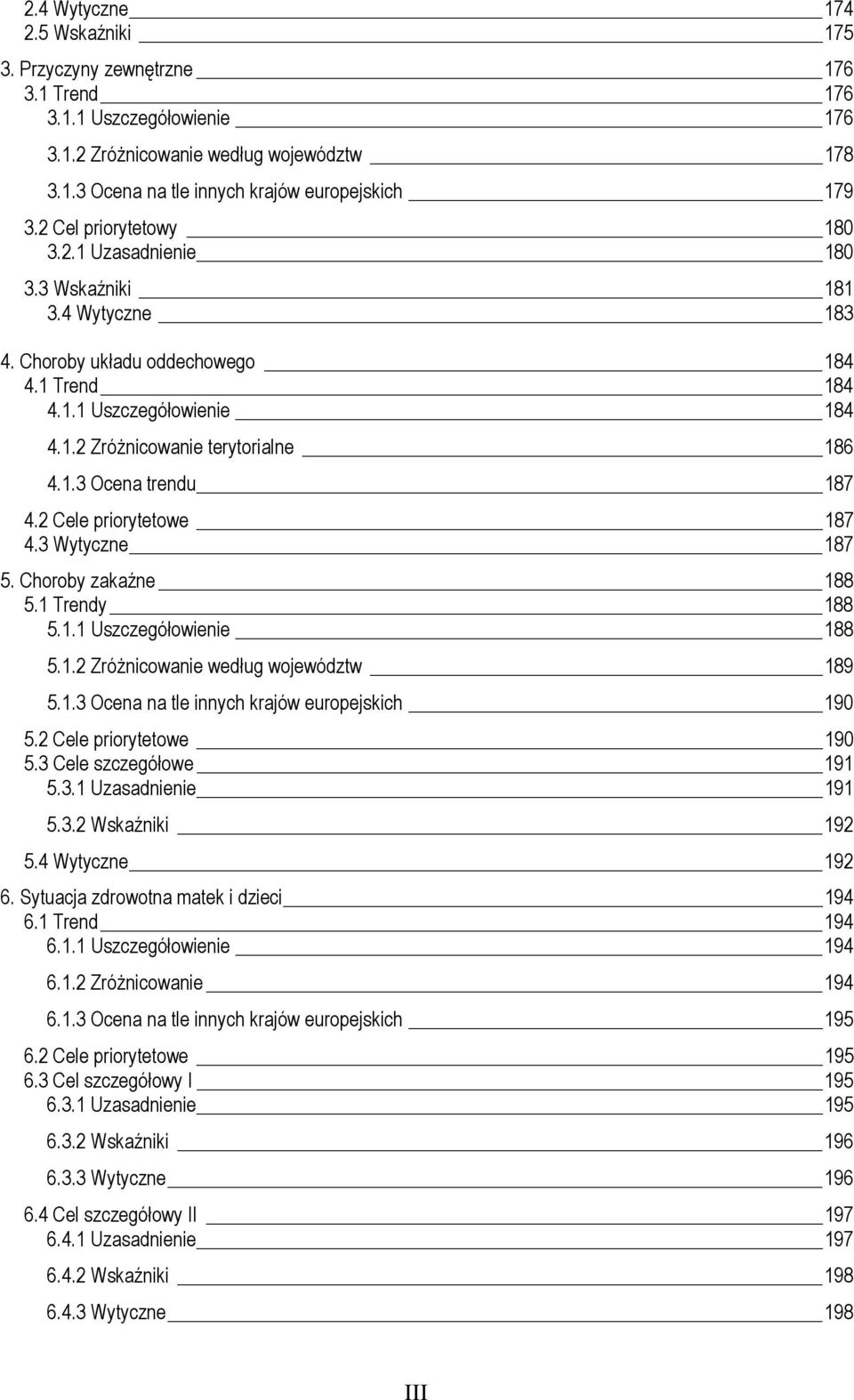 2 Cele priorytetowe 187 4.3 Wytyczne 187 5. Choroby zakaźne 188 5.1 Trendy 188 5.1.1 Uszczegółowienie 188 5.1.2 Zróżnicowanie według województw 189 5.1.3 Ocena na tle innych krajów europejskich 190 5.