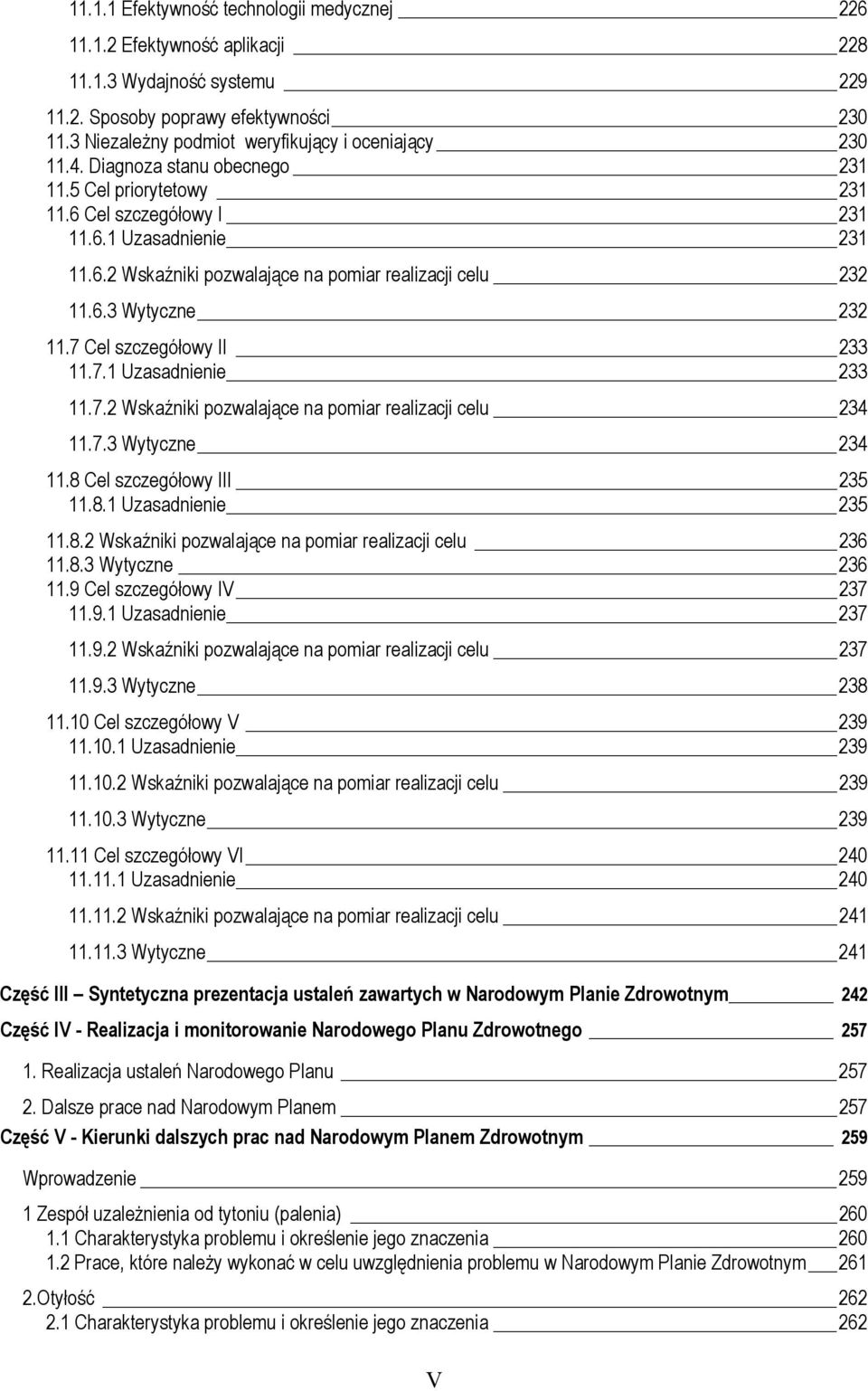 6.3 Wytyczne 232 11.7 Cel szczegółowy II 233 11.7.1 Uzasadnienie 233 11.7.2 Wskaźniki pozwalające na pomiar realizacji celu 234 11.7.3 Wytyczne 234 11.8 Cel szczegółowy III 235 11.8.1 Uzasadnienie 235 11.