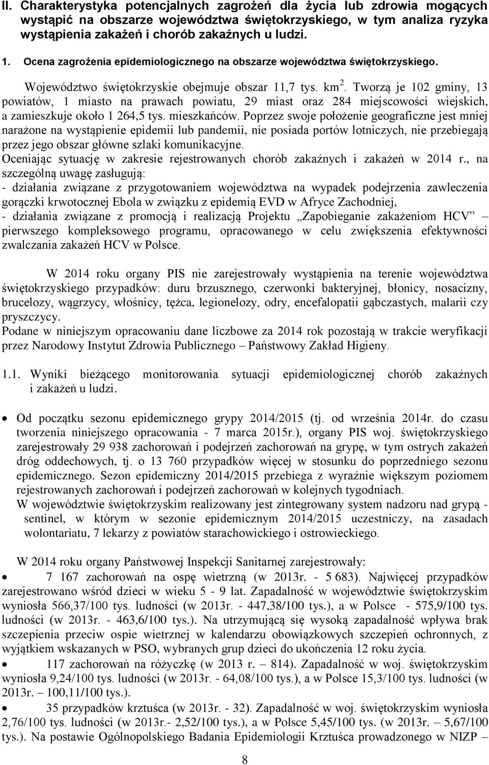 Tworzą je 02 gminy, 3 powiatów, miasto na prawach powiatu, 29 miast oraz 284 miejscowości wiejskich, a zamieszkuje około 264,5 tys. mieszkańców.