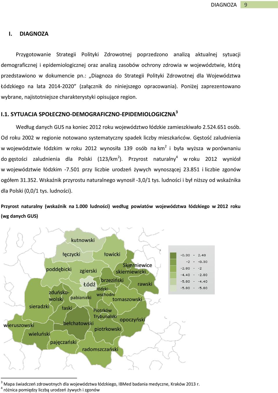 w dokumencie pn.: Diagnoza do Strategii Polityki Zdrowotnej dla Województwa Łódzkiego na lata 2014-2020 (załącznik do niniejszego opracowania).