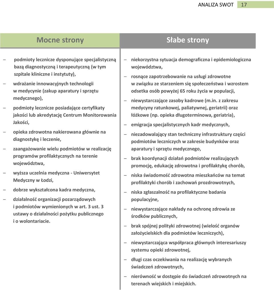 diagnostykę i leczenie, zaangażowanie wielu podmiotów w realizację programów profilaktycznych na terenie województwa, wyższa uczelnia medyczna - Uniwersytet Medyczny w Łodzi, dobrze wykształcona