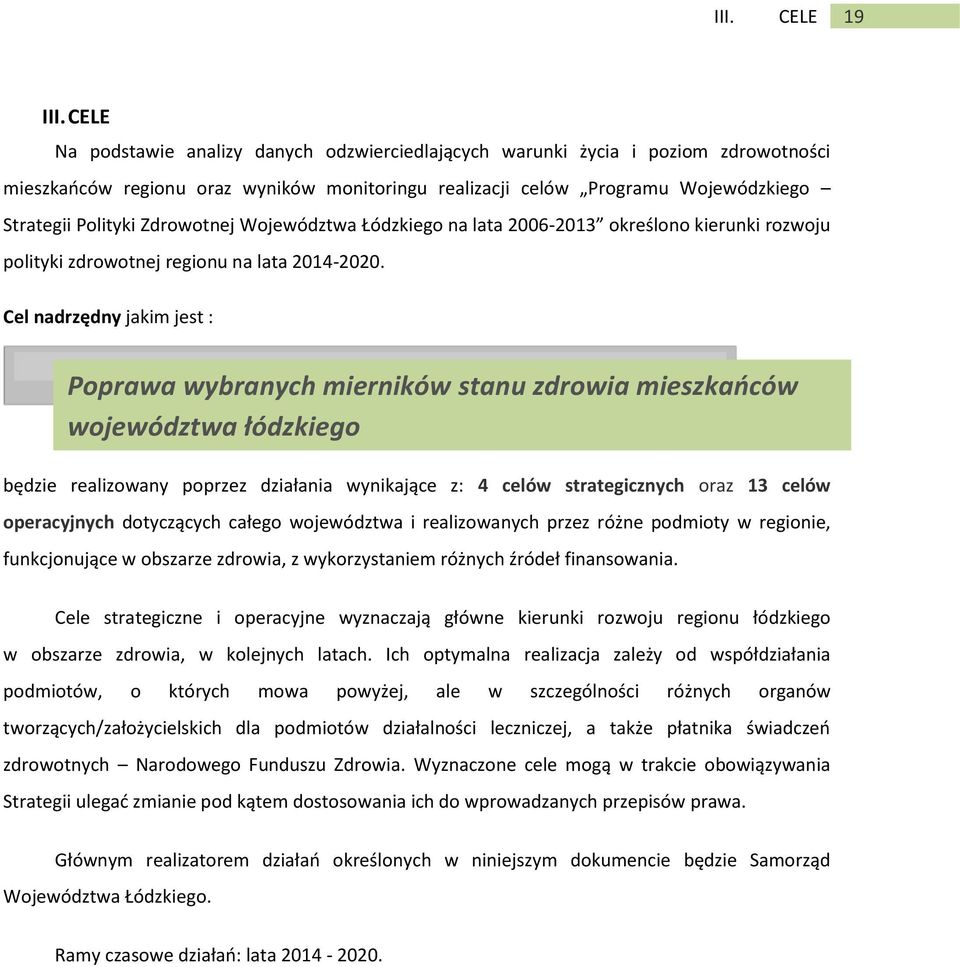 Zdrowotnej Województwa Łódzkiego na lata 2006-2013 określono kierunki rozwoju polityki zdrowotnej regionu na lata 2014-2020.