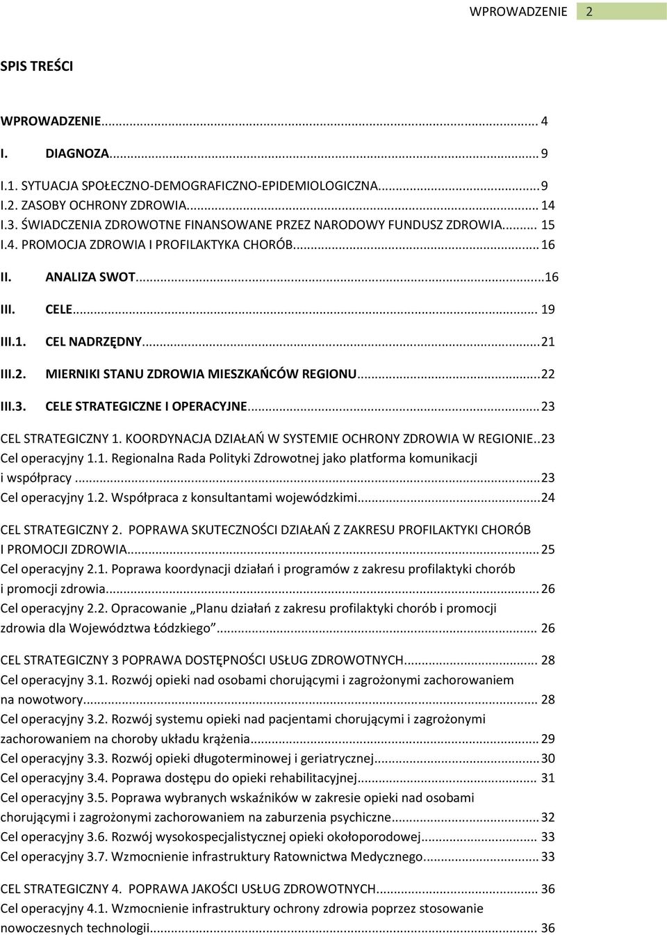 III.2. MIERNIKI STANU ZDROWIA MIESZKAŃCÓW REGIONU... 22 III.3. CELE STRATEGICZNE I OPERACYJNE... 23 CEL STRATEGICZNY 1. KOORDYNACJA DZIAŁAŃ W SYSTEMIE OCHRONY ZDROWIA W REGIONIE.. 23 Cel operacyjny 1.