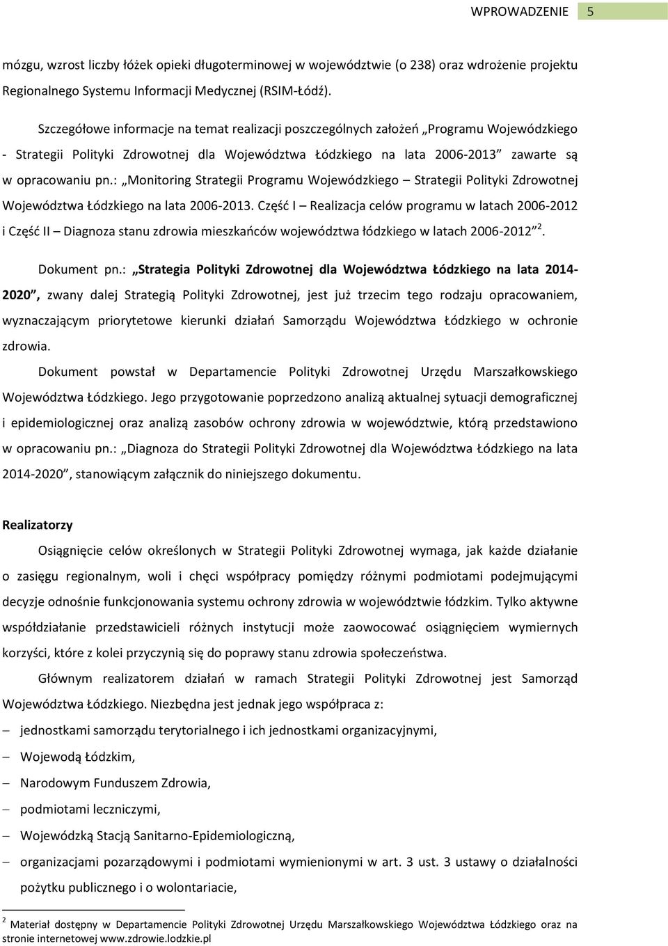 : Monitoring Strategii Programu Wojewódzkiego Strategii Polityki Zdrowotnej Województwa Łódzkiego na lata 2006-2013.