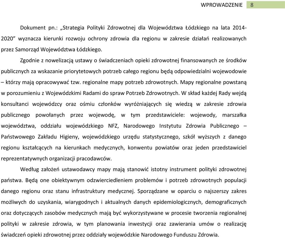 Zgodnie z nowelizacją ustawy o świadczeniach opieki zdrowotnej finansowanych ze środków publicznych za wskazanie priorytetowych potrzeb całego regionu będą odpowiedzialni wojewodowie którzy mają