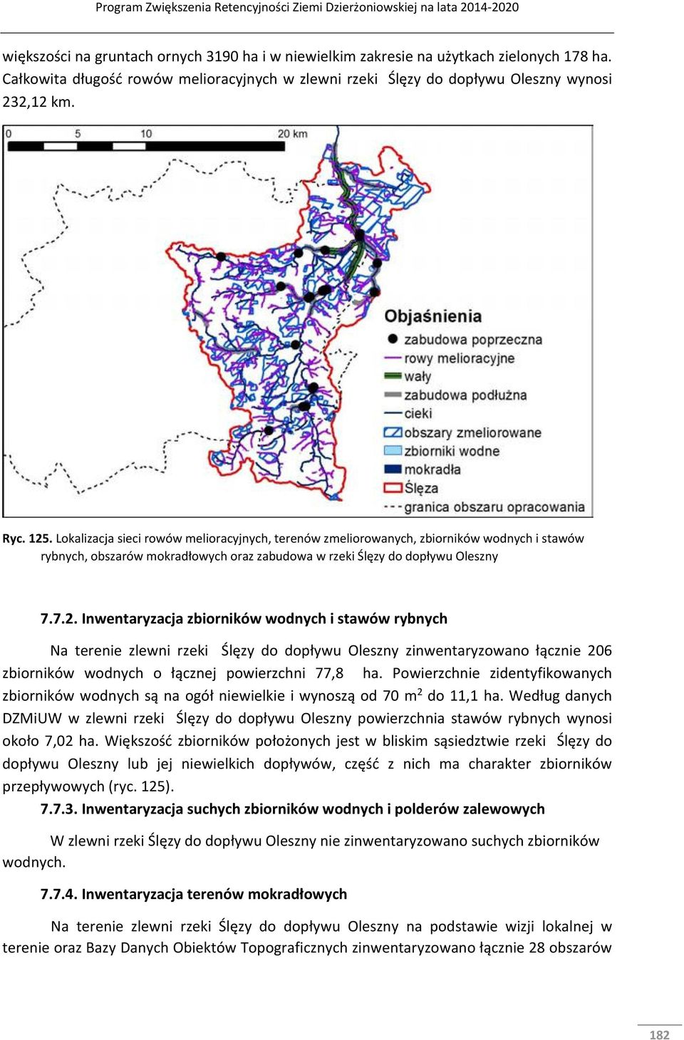 Inwentaryzacja zbiorników wodnych i stawów rybnych Na terenie zlewni rzeki Ślęzy do dopływu Oleszny zinwentaryzowano łącznie 206 zbiorników wodnych o łącznej powierzchni 77,8 ha.