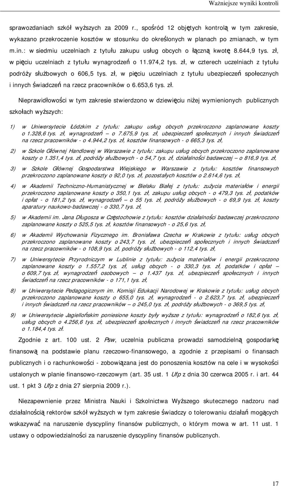 : w siedmiu uczelniach z tytułu zakupu usług obcych o łączną kwotę 8.644,9 tys. zł, w pięciu uczelniach z tytułu wynagrodzeń o 11.974,2 tys.