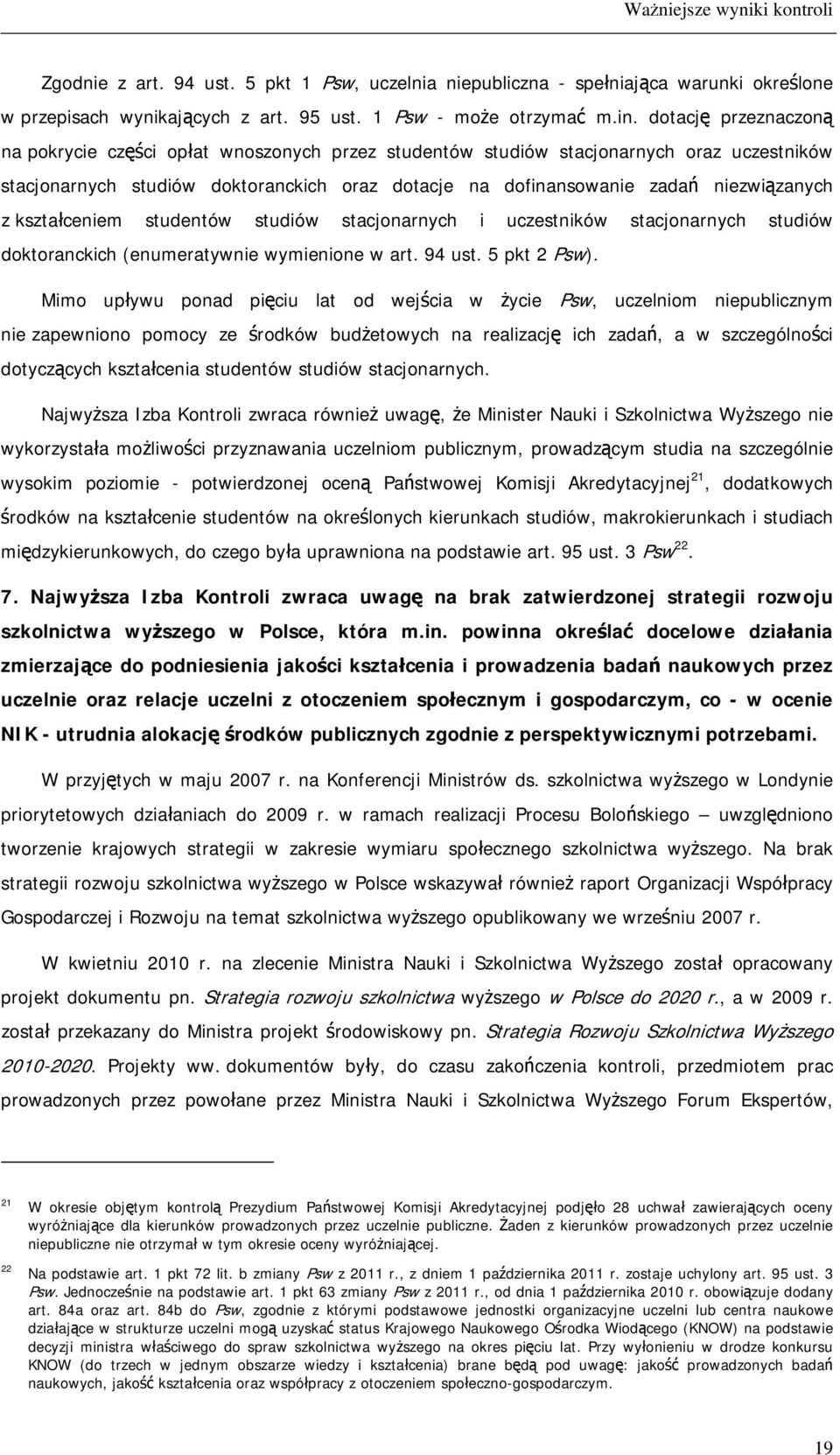 z kształceniem studentów studiów stacjonarnych i uczestników stacjonarnych studiów doktoranckich (enumeratywnie wymienione w art. 94 ust. 5 pkt 2 Psw).