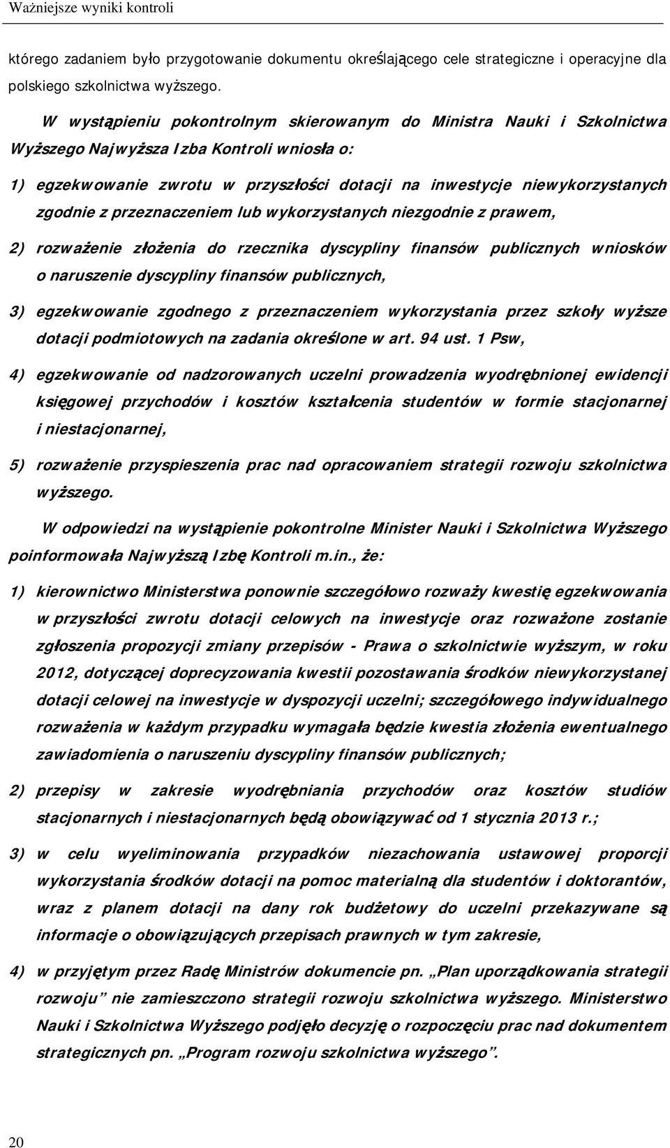 z przeznaczeniem lub wykorzystanych niezgodnie z prawem, 2) rozważenie złożenia do rzecznika dyscypliny finansów publicznych wniosków o naruszenie dyscypliny finansów publicznych, 3) egzekwowanie