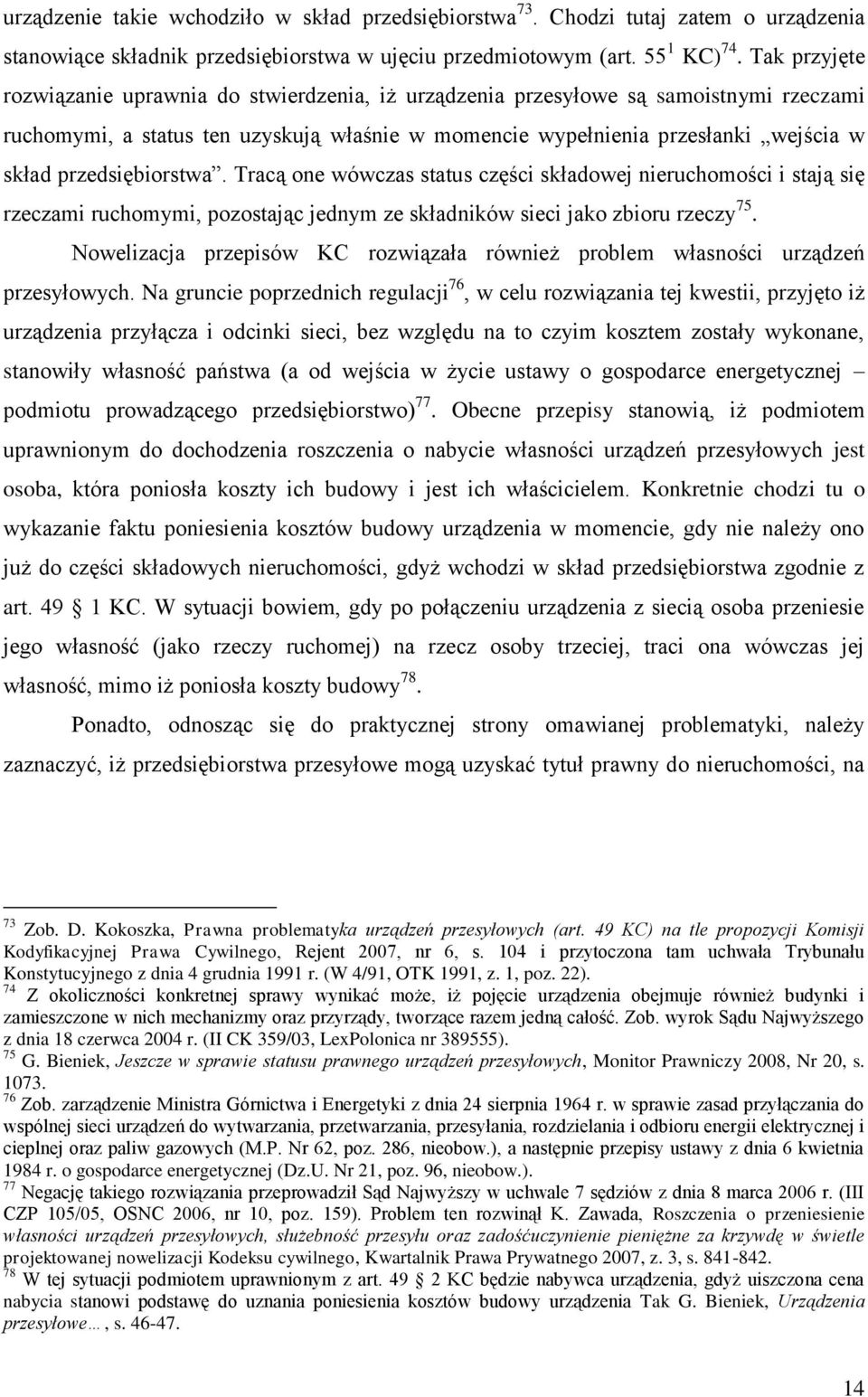 przedsiębiorstwa. Tracą one wówczas status części składowej nieruchomości i stają się rzeczami ruchomymi, pozostając jednym ze składników sieci jako zbioru rzeczy 75.