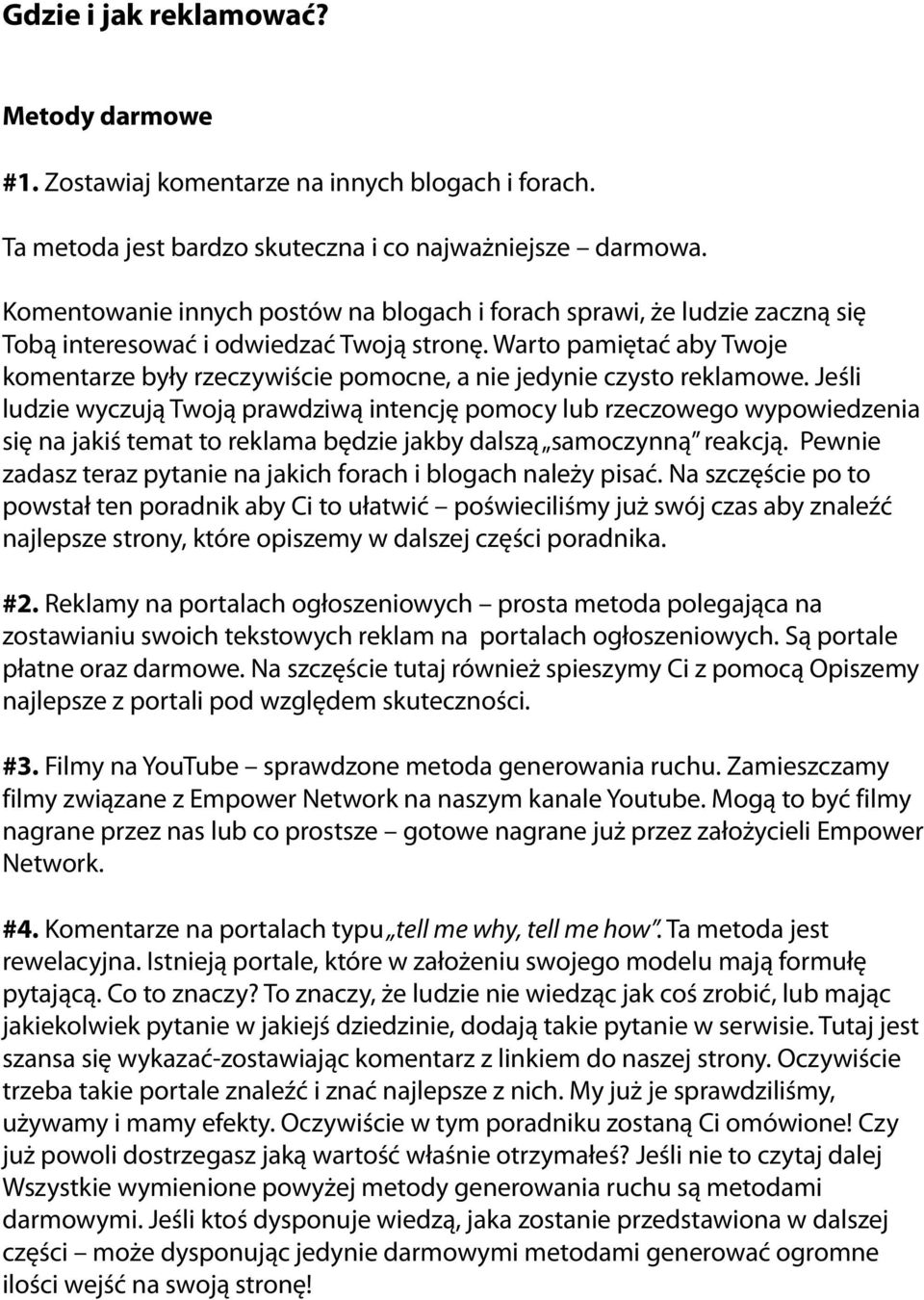 Warto pamiętać aby Twoje komentarze były rzeczywiście pomocne, a nie jedynie czysto reklamowe.