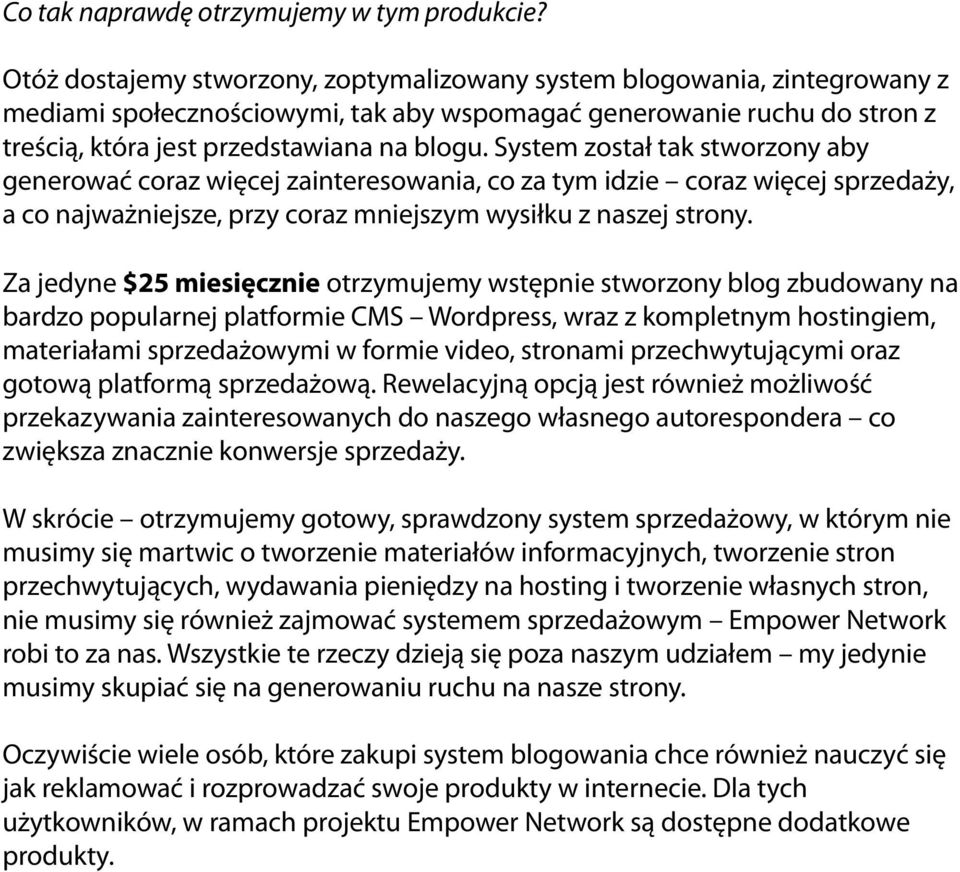 System został tak stworzony aby generować coraz więcej zainteresowania, co za tym idzie coraz więcej sprzedaży, a co najważniejsze, przy coraz mniejszym wysiłku z naszej strony.