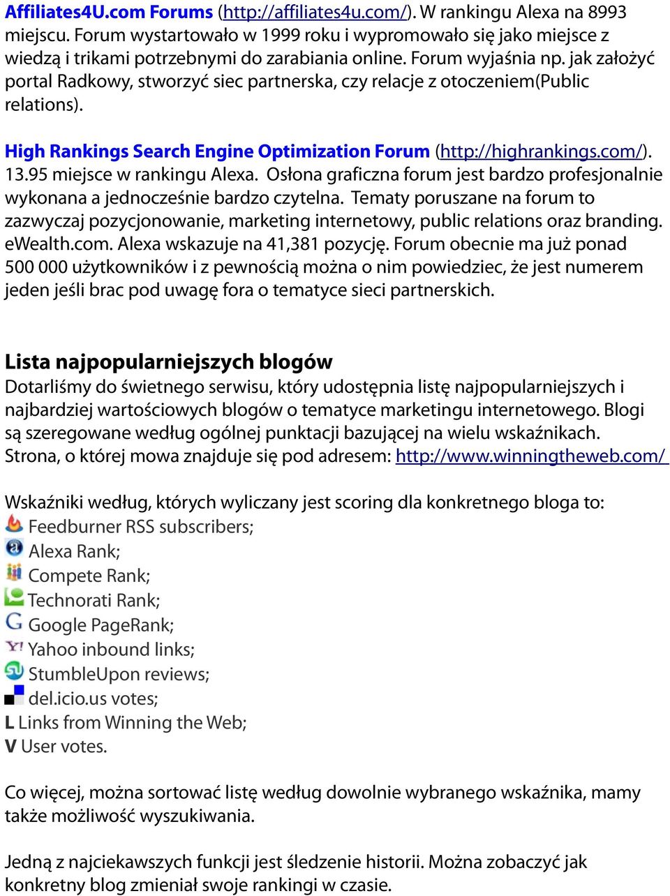 95 miejsce w rankingu Alexa. Osłona graficzna forum jest bardzo profesjonalnie wykonana a jednocześnie bardzo czytelna.