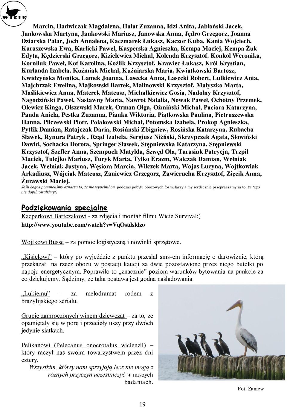 Paweł, Kot Karolina, Koźlik Krzysztof, Krawiec Łukasz, Król Krystian, Kurlanda Izabela, Kuźmiak Michał, Kuźniarska Maria, Kwiatkowski Bartosz, Kwidzyńska Monika, Lamek Joanna, Lasecka Anna, Lasecki