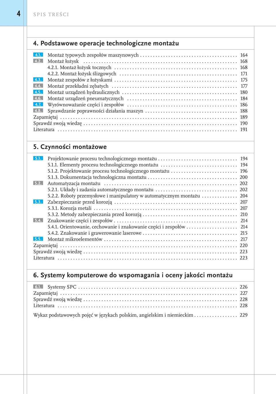 Montaż urządzeń pneumatycznych... 184 4.7. Wyrównoważanie części i zespołów... 186 4.8. Sprawdzanie poprawności działania maszyn... 188 Zapamiętaj..................................................................... 189 Sprawdź swoją wiedzę.