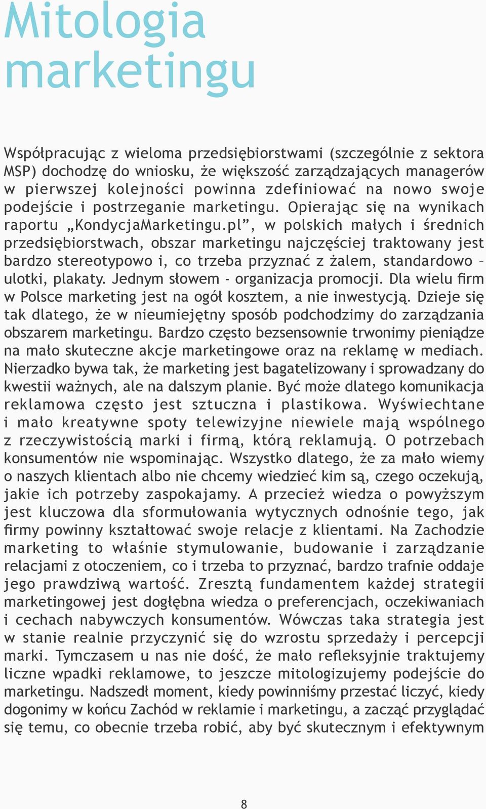 pl, w polskich małych i średnich przedsiębiorstwach, obszar marketingu najczęściej traktowany jest bardzo stereotypowo i, co trzeba przyznać z żalem, standardowo ulotki, plakaty.