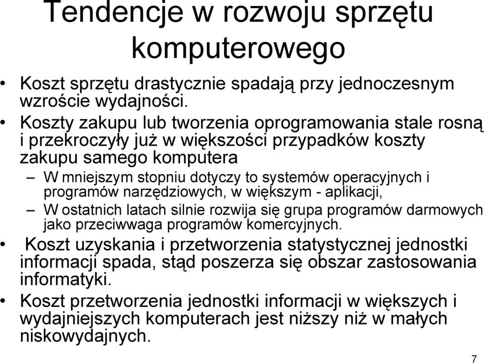 operacyjnych i programów narzędziowych, w większym - aplikacji, W ostatnich latach silnie rozwija się grupa programów darmowych jako przeciwwaga programów komercyjnych.