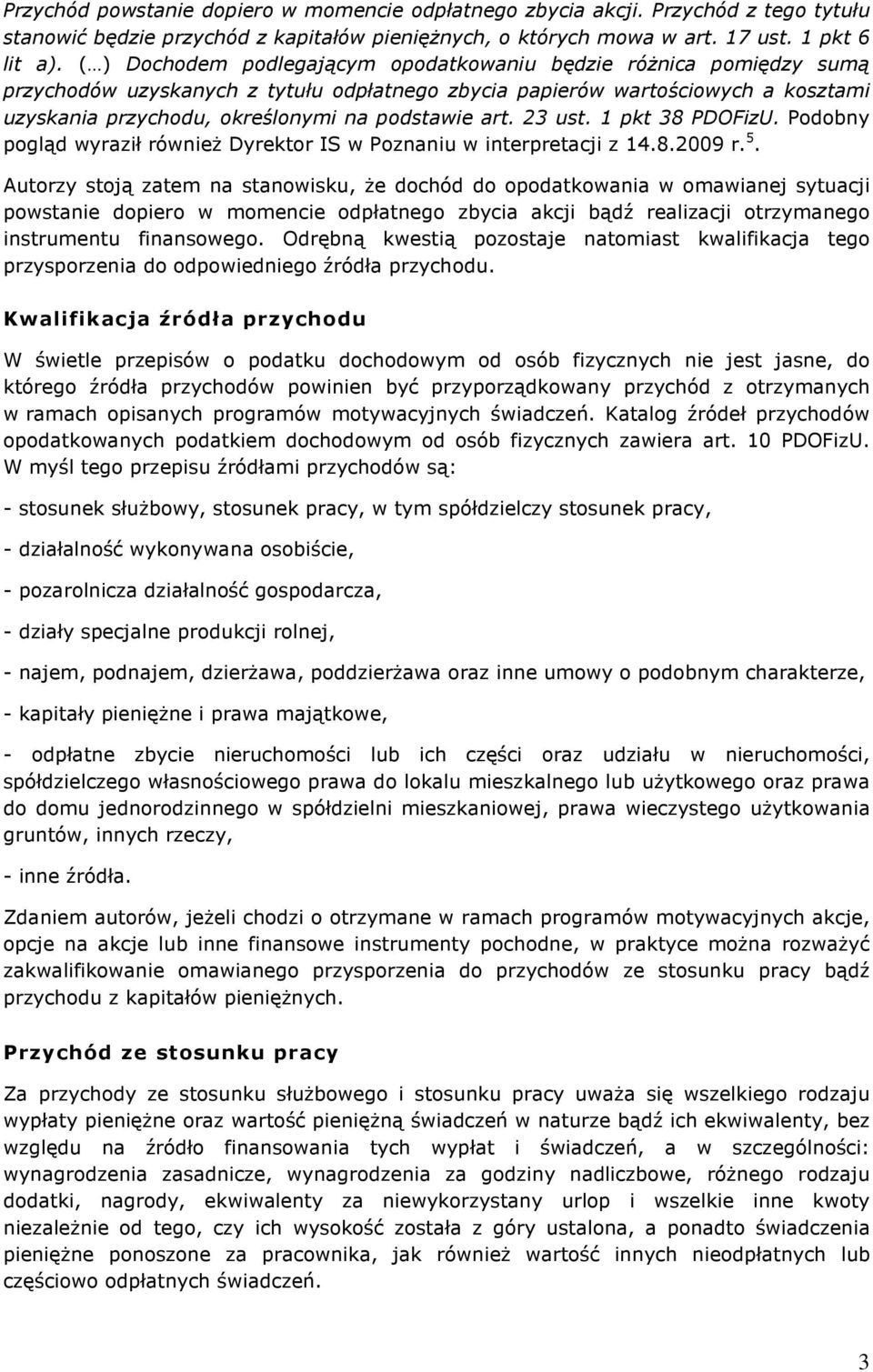 art. 23 ust. 1 pkt 38 PDOFizU. Podobny pogląd wyraził równieŝ Dyrektor IS w Poznaniu w interpretacji z 14.8.2009 r. 5.