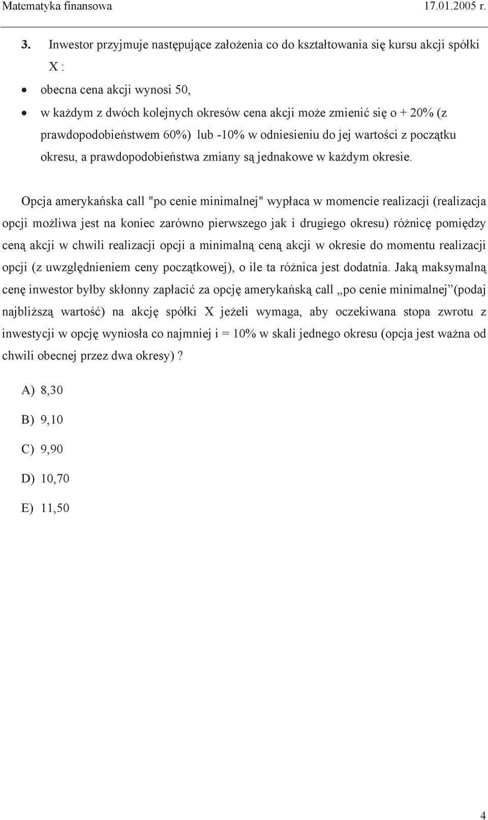 prawdopodobie stwem 60%) lub -10% w odniesieniu do jej warto ci z pocz tku okresu, a prawdopodobie stwa zmiany s jednakowe w ka dym okresie.