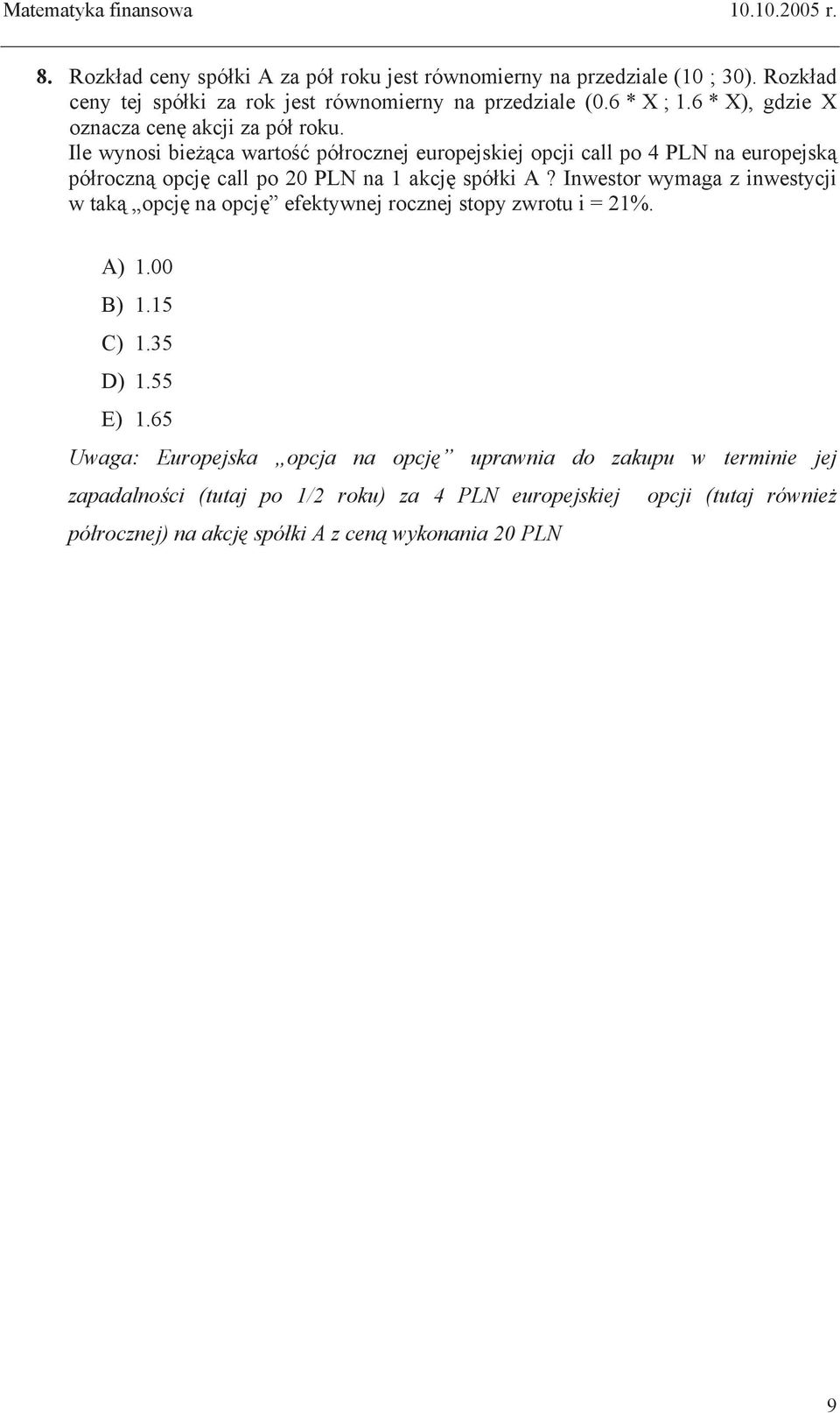 Ile wynosi bie ca warto pó rocznej europejskiej opcji call po 4 PLN na europejsk pó roczn opcj call po 20 PLN na 1 akcj spó ki A?