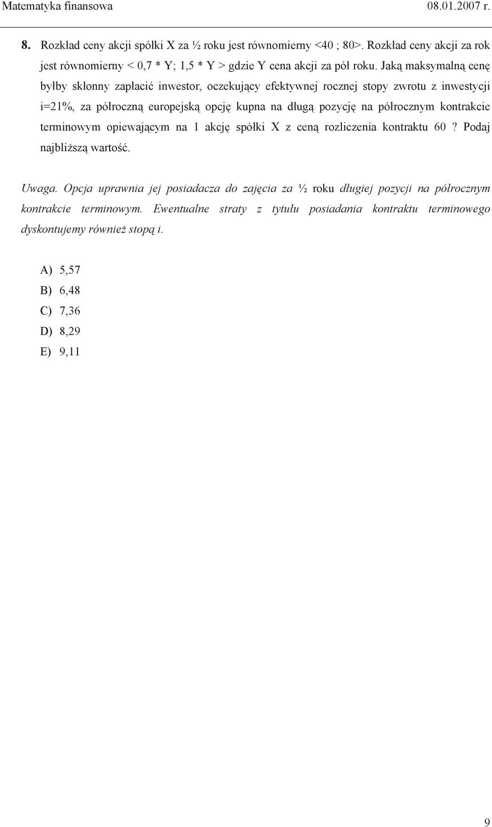 Jak maksymaln cen by by sk onny zap aci inwestor, oczekuj cy efektywnej rocznej stopy zwrotu z inwestycji i=21%, za pó roczn europejsk opcj kupna na d ug pozycj na pó rocznym