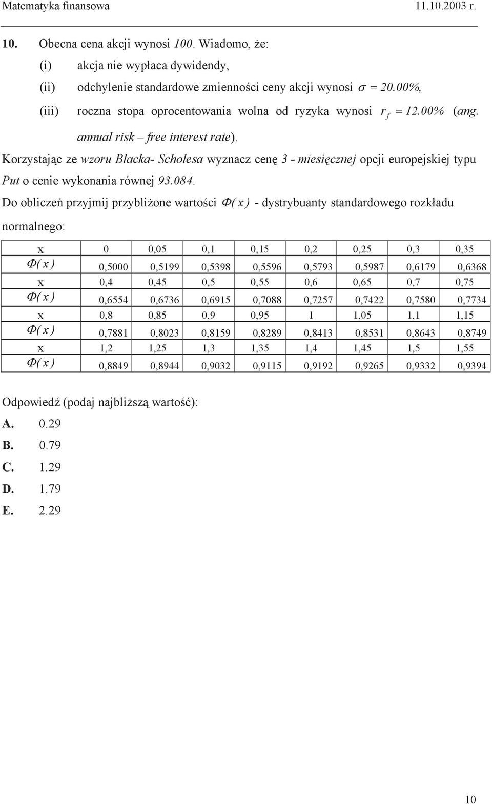 Korzystaj c ze wzoru Blacka- Scholesa wyznacz cen 3 - miesi cznej opcji europejskiej typu Put o cenie wykonania równej 93.084.