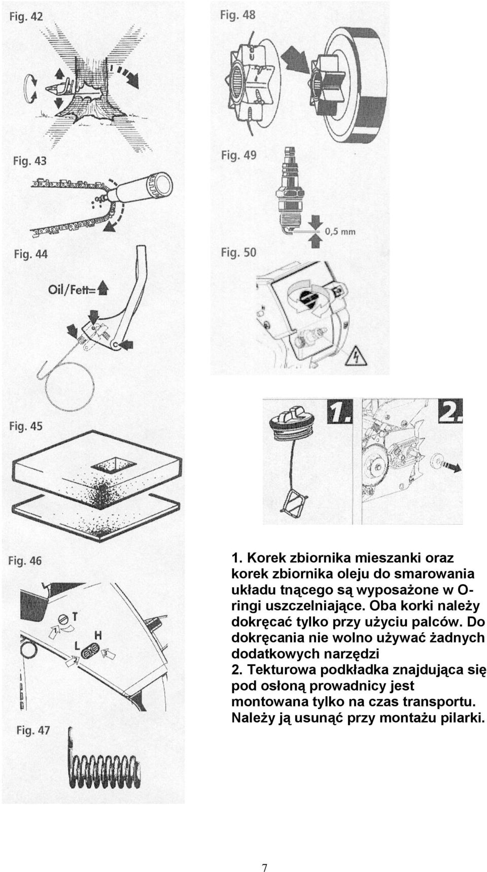 Do dokręcania nie wolno używać żadnych dodatkowych narzędzi 2.