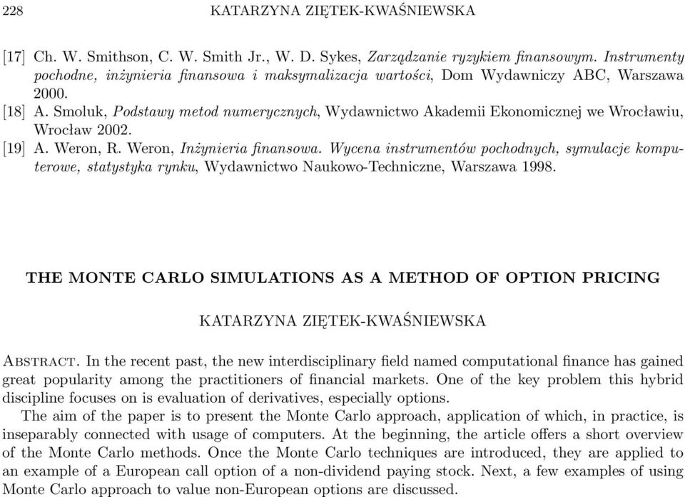 Smoluk, Podstawy metod numerycznych, Wydawnictwo Akademii Ekonomicznej we Wrocławiu, Wrocław 2002. [19] A. Weron, R. Weron, Inżynieria finansowa.