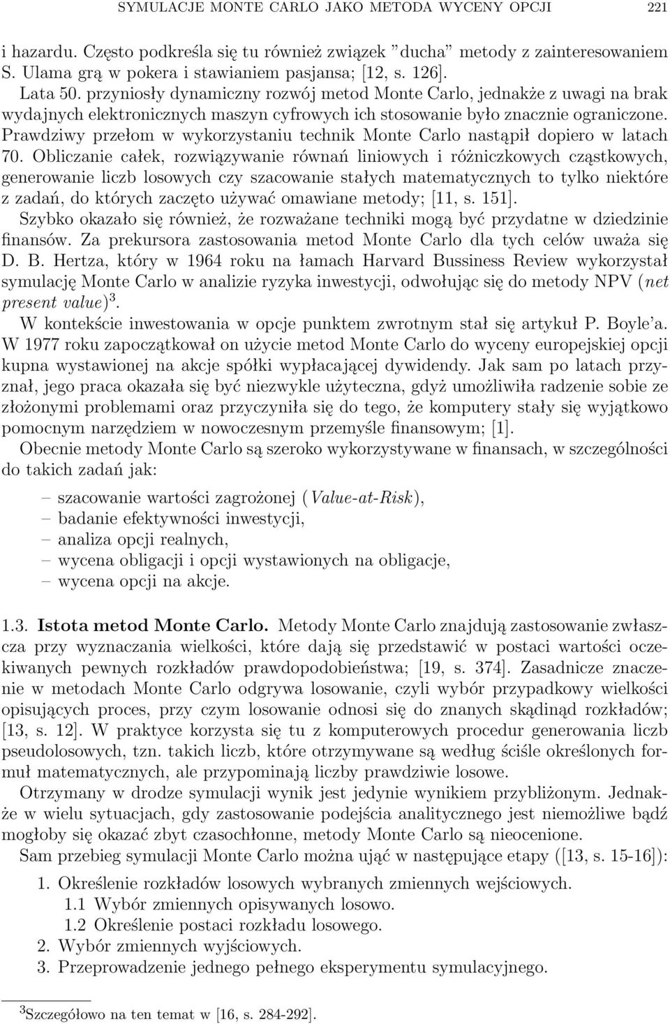 Prawdziwy przełom w wykorzystaniu technik Monte Carlo nastąpił dopiero w latach 70.