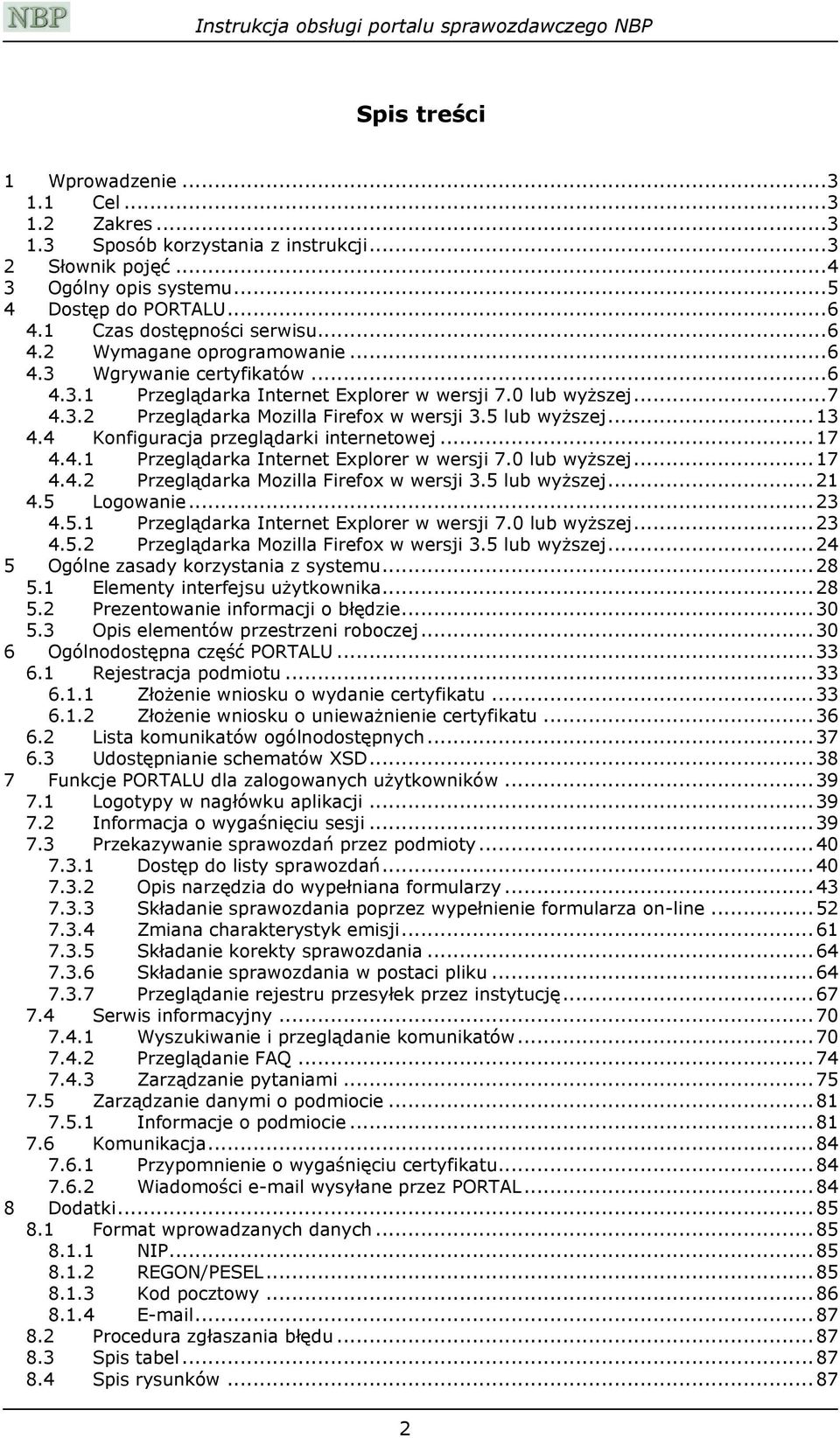 5 lub wyższej... 13 4.4 Konfiguracja przeglądarki internetowej... 17 4.4.1 Przeglądarka Internet Explorer w wersji 7.0 lub wyższej... 17 4.4.2 Przeglądarka Mozilla Firefox w wersji 3.5 lub wyższej... 21 4.